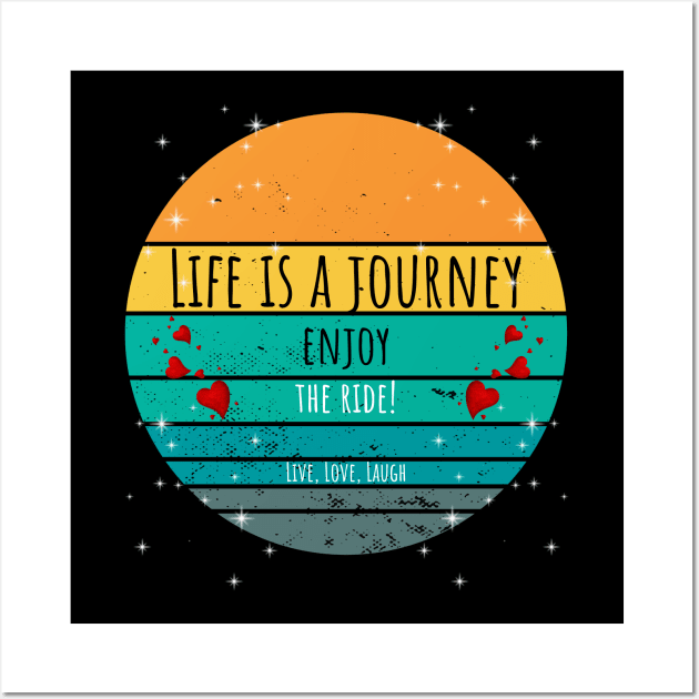 Life Is A Journey Enjoy The Ride! - Live, Love, Laugh Wall Art by ArleDesign